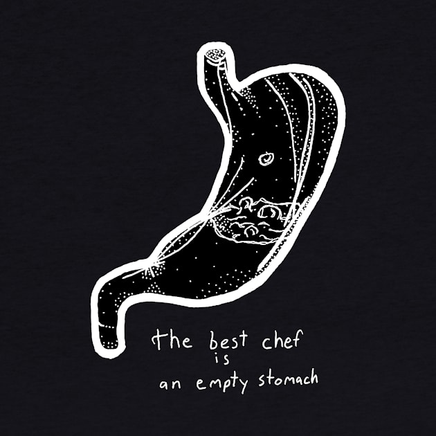 The Best Chef is an Empty Stomach (white) by M.T. Stewart